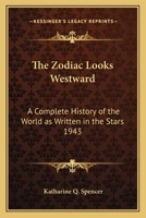 The Zodiac Looks Westward: A Complete History of the World as Written in the Stars 1943 1494010739 Book Cover