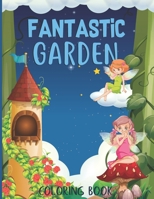 Fantastic gardens Coloring Book: Flowers, Animals, and Floral Adventure Relaxation activity book B08SB9WBH9 Book Cover