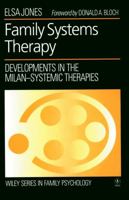 Family Systems Therapy: Developments in the Milan-systemic Therapies (Wiley Series in Family Psychology) 0471938254 Book Cover