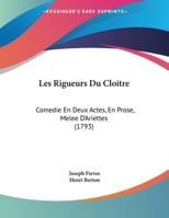 Les Rigueurs Du Cloitre: Comedie En Deux Actes, En Prose, Melee D'Ariettes (1793) 1104140152 Book Cover