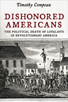 Dishonored Americans: The Political Death of Loyalists in Revolutionary America 0813950465 Book Cover