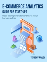 E-Commerce Analytics Guide for Start-Ups: Proper Data Implementations and How to Apply it Into Lean Analytics 1803571446 Book Cover