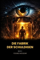 DIE FABRIK DER SCHULDIGEN: Die Wahrheit ist nicht das, was man verbirgt. Sie ist das, was man ersetzt. (German Edition) B0GLXLNYGB Book Cover