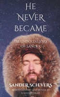 He Never Became: The Untold Story of Sander B0FN4M14T6 Book Cover
