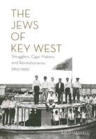 THE JEWS OF KEY WEST: Smugglers, Cigar Makers, and Revolutionaries 0984331271 Book Cover