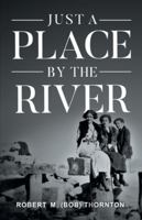 Just A Place By the River 1951932692 Book Cover