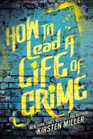 How to Lead a Life of Crime 1595146490 Book Cover