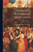 Episodios Historicos Mexicanos, Volume 15 - Primary Source Edition 1021345911 Book Cover