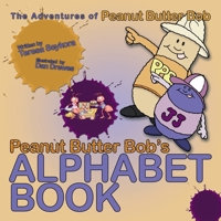 Peanut Butter Bob's Alphabet Book: The Adventures of Peanut Butter Bob 1452041849 Book Cover