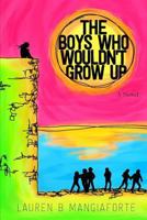 The Boys Who Wouldn't Grow Up 1304996123 Book Cover