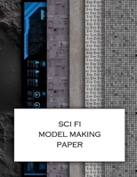 Sci Fi Model Making Paper: Science fiction minatures textured paper for decorating models, spaceships, landscapes and dollhouses. Beautiful sets of papers for your model making. B08W3MCJPW Book Cover