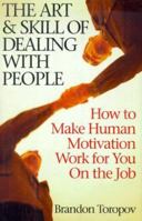 The Art and Skill of Dealing with People: Hundreds of Sure Fire Techniques for Getting Your Way with People at Work 0135206510 Book Cover