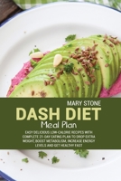 Dash Diet Meal Plan: Easy Delicious Low-Calorie Recipes With Complete 21-Day Eating Plan To Drop Extra Weight, Boost Metabolism, Increase Energy Levels And Get Healthy Fast 1802992847 Book Cover