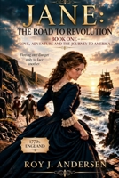JANE: THE ROAD TO REVOLUTION - BOOK ONE: LOVE, ADVENTURE AND THE JOURNEY TO AMERICA (The Books of Roy Andersen) B0HKPYKS7S Book Cover
