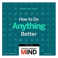 How to Do Anything Better: Stories from Scientific American Mind B09HHM9G48 Book Cover