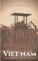 Viet Nam, La tragédie indochinoise: Témoignage d'un grand reporter à l'époque de la colonisation française et de l'émancipation anticoloniale (French Edition) 2322241709 Book Cover
