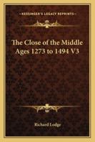 The Close of the Middle Ages 1273 to 1494 V3 1417901241 Book Cover
