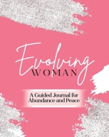 Evolving Woman: A Guided Journal for Abundance and Peace 1733185887 Book Cover