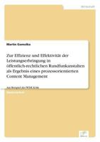 Zur Effizienz Und Effektivitat Der Leistungserbringung in Offentlich-Rechtlichen Rundfunkanstalten ALS Ergebnis Eines Prozessorientierten Content Management 3838692209 Book Cover