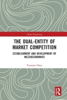 The Dual-Entity of Market Competition: Establishment and Development of Mezzoeconomics 1032155914 Book Cover