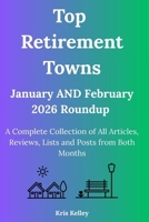 Top Retirement Towns January AND February 2026 Roundup: A Complete Collection of January's and February's Articles, Reviews, Lists and Posts B0GTLTRWYN Book Cover