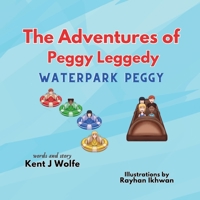 The Adventures of Peggy Leggedy: Waterpark Peggy B0CDN7K98X Book Cover