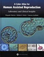 A Color Atlas for Human Assisted Reproduction: Laboratory and Clinical Insights 0781737699 Book Cover