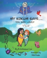 My Kokum Says... You Are Loved B0GYKFYVK4 Book Cover