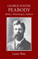 George Foster Peabody: Banker, Philanthropist, Publicist 0820334561 Book Cover