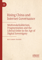 Rising China and Internet Governance : Multistakeholderism, Fragmentation and the Liberal Order in the Age of Digital Sovereignty 981970359X Book Cover