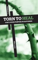 Torn To Heal: God's Good Purpose in Suffering 1936760738 Book Cover