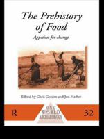 The Prehistory of Food: Appetites for Change 0415513499 Book Cover