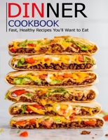 Dinner cookbook: Fast, Healthy Recipes You'll Want to Eat B08STNSHHF Book Cover