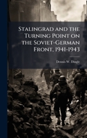 Stalingrad and the Turning Point on the Soviet-German Front, 1941-1943 1249249775 Book Cover