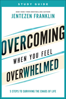 Overcoming When You Feel Overwhelmed Study Guide: 5 Steps to Surviving the Chaos of Life 0800799879 Book Cover