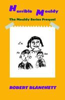 Horrible Mouldy: The Prequel to the Mouldy Series 1533215596 Book Cover