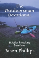 The Outdoorsman Devotional: 31 Action Provoking Devotions B0BN93R9VZ Book Cover