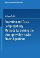 Projection and quasi-compressibility methods for solving the incompressible Navier-Stokes equations (Advances in numerical mathematics) 3519027232 Book Cover