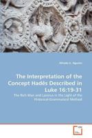 The Interpretation of the Concept Hadês Described in Luke 16:19-31: The Rich Man and Lazarus in the Light of the Historical-Grammatical Method 3639375483 Book Cover