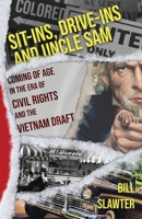 Sit-Ins, Drive-Ins and Uncle Sam: Coming of Age in the Era of Civil Rights and the Vietnam Draft 1639881859 Book Cover