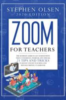 Zoom for teachers 2020: The ultimate guide to get started with video conference, webinar, live stream, 21 tips and tricks to boost online teaching and manage virtual classroom 1801113203 Book Cover