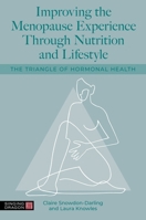 Improving the Menopause Experience Through Nutrition and Lifestyle: The Triangle of Hormonal Health 1805011871 Book Cover