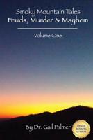 Smoky Mountain Tales, Volume 1: Feuds, Murder & Mayhem 0982373546 Book Cover