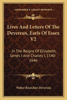 Lives And Letters Of The Devereux, Earls Of Essex V2: In The Reigns Of Elizabeth, James I And Charles I, 1540-1646 1163305006 Book Cover