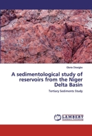 A sedimentological study of reservoirs from the Niger Delta Basin 6200498229 Book Cover