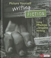 Picture Yourself Writing Fiction: Using Photos to Inspire Writing 1429672056 Book Cover