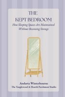 The Kept Bedroom: How Sleeping Spaces Are Maintained Without Becoming Storage (The Kept Rooms) B0GDXTNGZS Book Cover