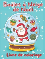 Livre de coloriage Boules à neige de Noël: Cahier de coloriage pour adultes avec 50 jolis motifs de Noël à colorier B08P4QGQQ1 Book Cover