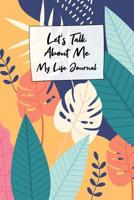 Lets Talk About Me - My Life Journal: Autobiography Guided Journal With Prompts - Your Own Life Story Legacy Book 1075269229 Book Cover