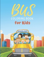 Bus Coloring Book for Kids: Buses Transportation Coloring Book, School Bus coloring book Gift For Kids, Perfect For Kids Ages 2-4,4-8,8-12 B08R97LNNS Book Cover